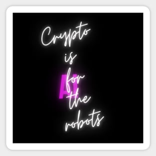 CRYPTO IS FOR THE ROBOTS Sticker